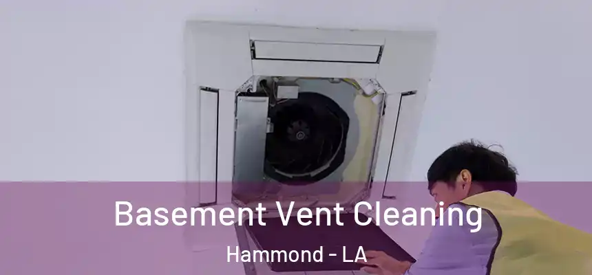 Basement Vent Cleaning Hammond - LA