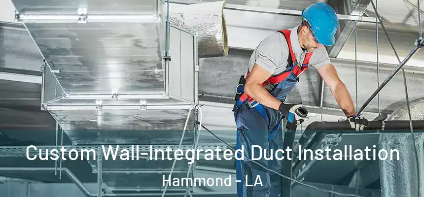 Custom Wall-Integrated Duct Installation Hammond - LA