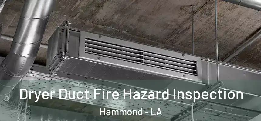  Dryer Duct Fire Hazard Inspection Hammond - LA