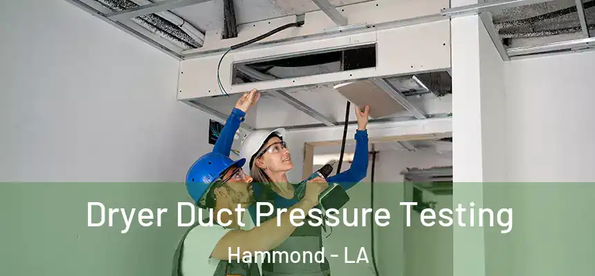 Dryer Duct Pressure Testing Hammond - LA