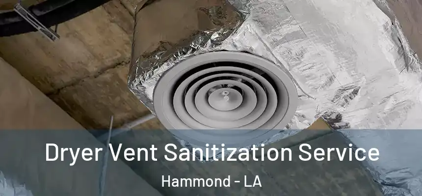 Dryer Vent Sanitization Service Hammond - LA