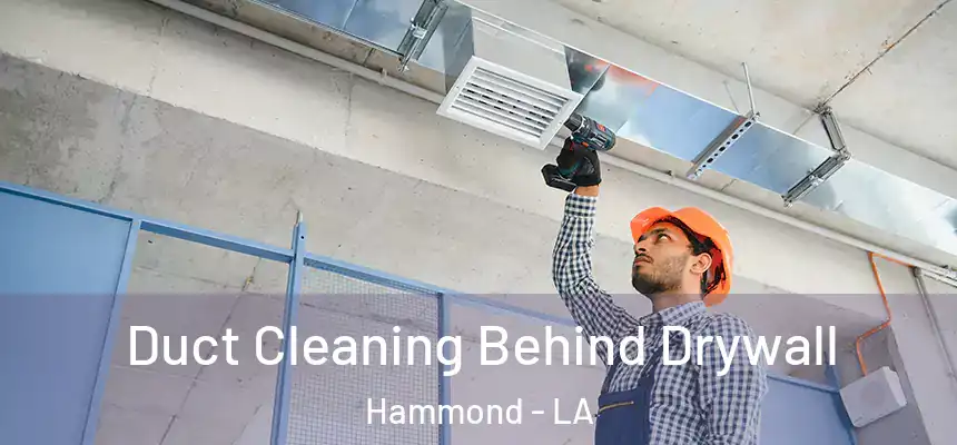 Duct Cleaning Behind Drywall Hammond - LA
