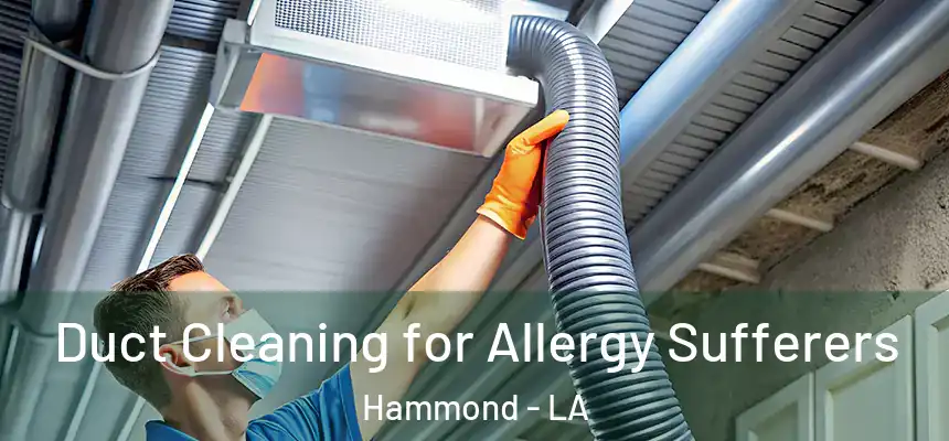  Duct Cleaning for Allergy Sufferers Hammond - LA