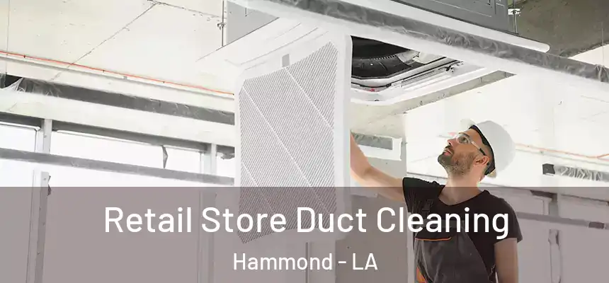 Retail Store Duct Cleaning Hammond - LA