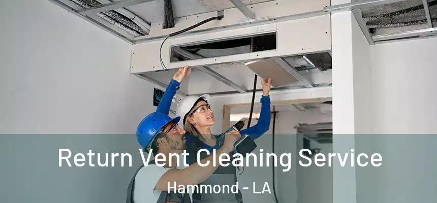 Return Vent Cleaning Service Hammond - LA