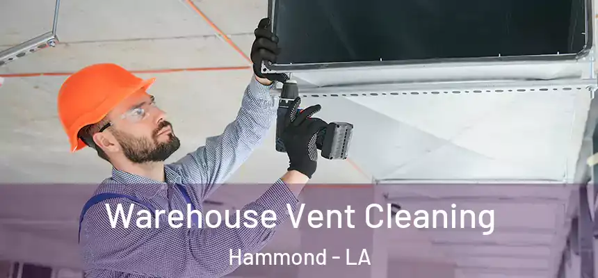 Warehouse Vent Cleaning Hammond - LA